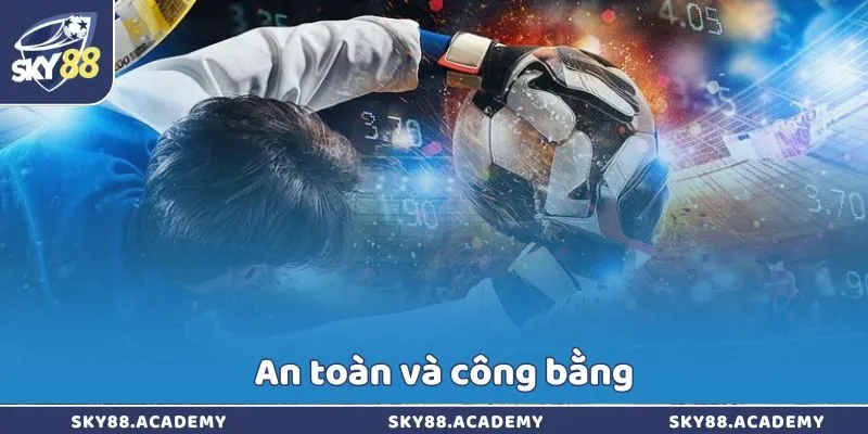 An toàn và công bằng