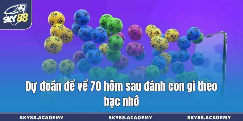 Dự đoán đề về 70 hôm sau đánh con gì theo bạc nhớ