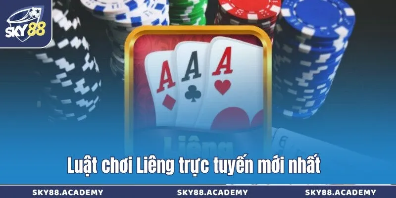 Luật chơi Liêng trực tuyến mới nhất