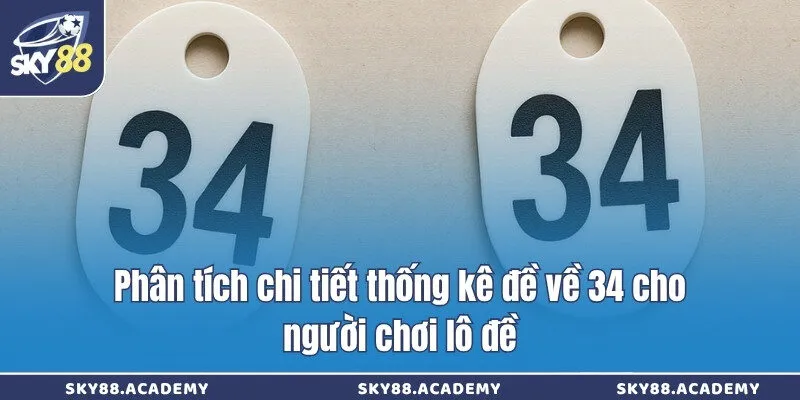 Phân tích chi tiết thống kê đề về 34 cho người chơi lô đề